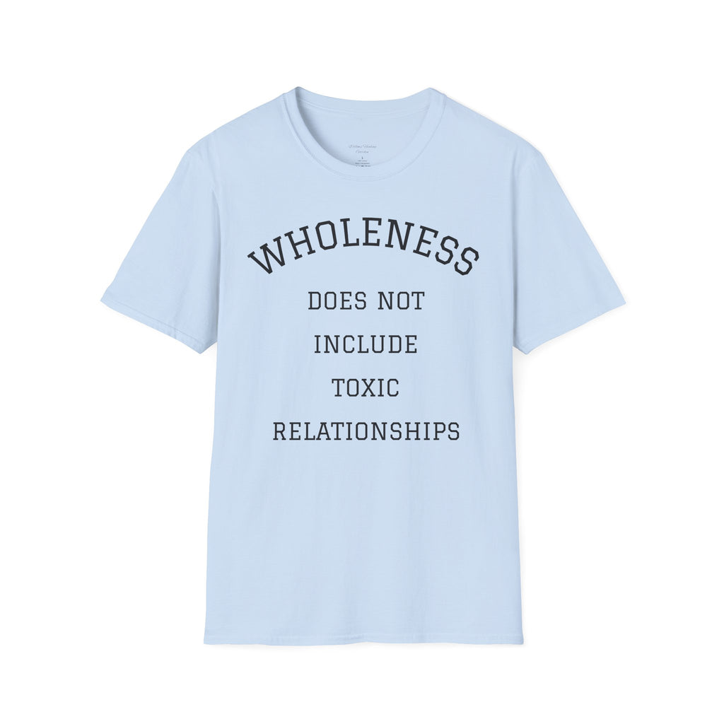 Wholeness Tee — “Wholeness Does Not Include Toxic Relationships” Inspirational Self-Love T-Shirt
