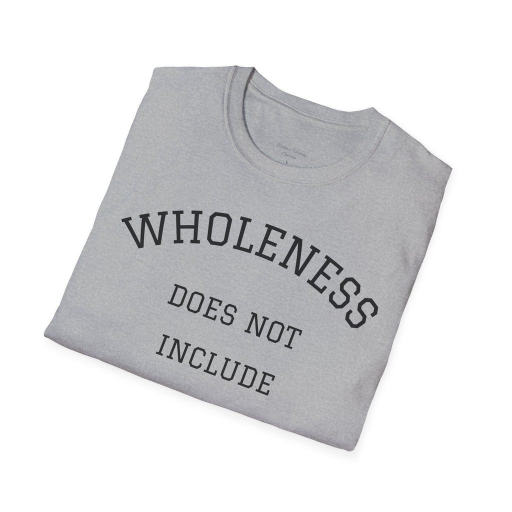 Wholeness Tee — “Wholeness Does Not Include Toxic Relationships” Inspirational Self-Love T-Shirt