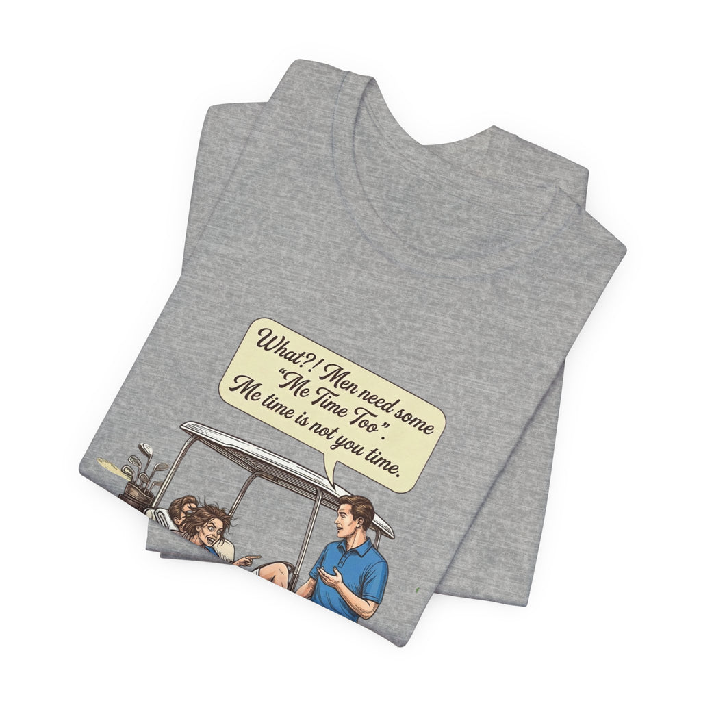 Men's me time humor Tee-Shirt