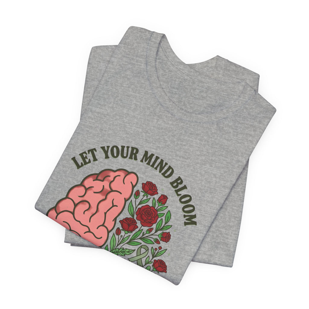 Let Your Mind Bloom Tee | Mental Health Awareness, Green Ribbon